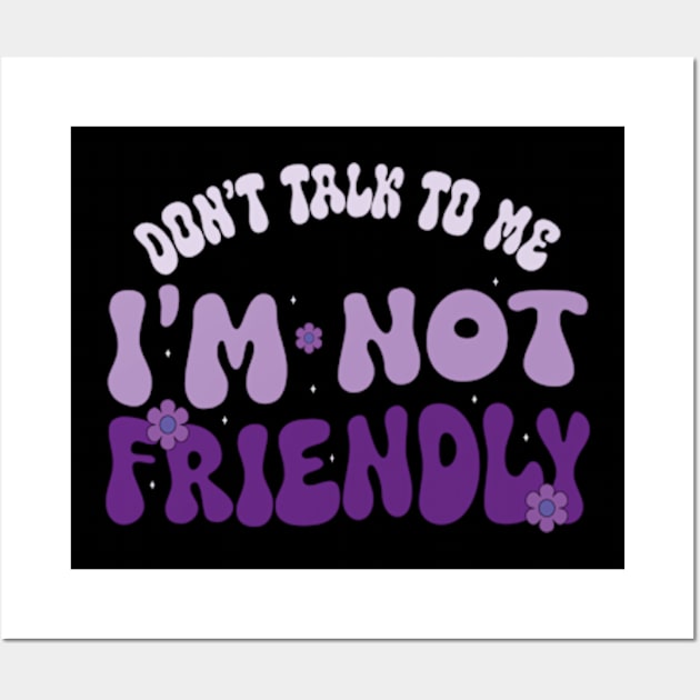 Dont Talk To Me I'M Not Friendly Wall Art by David Brown